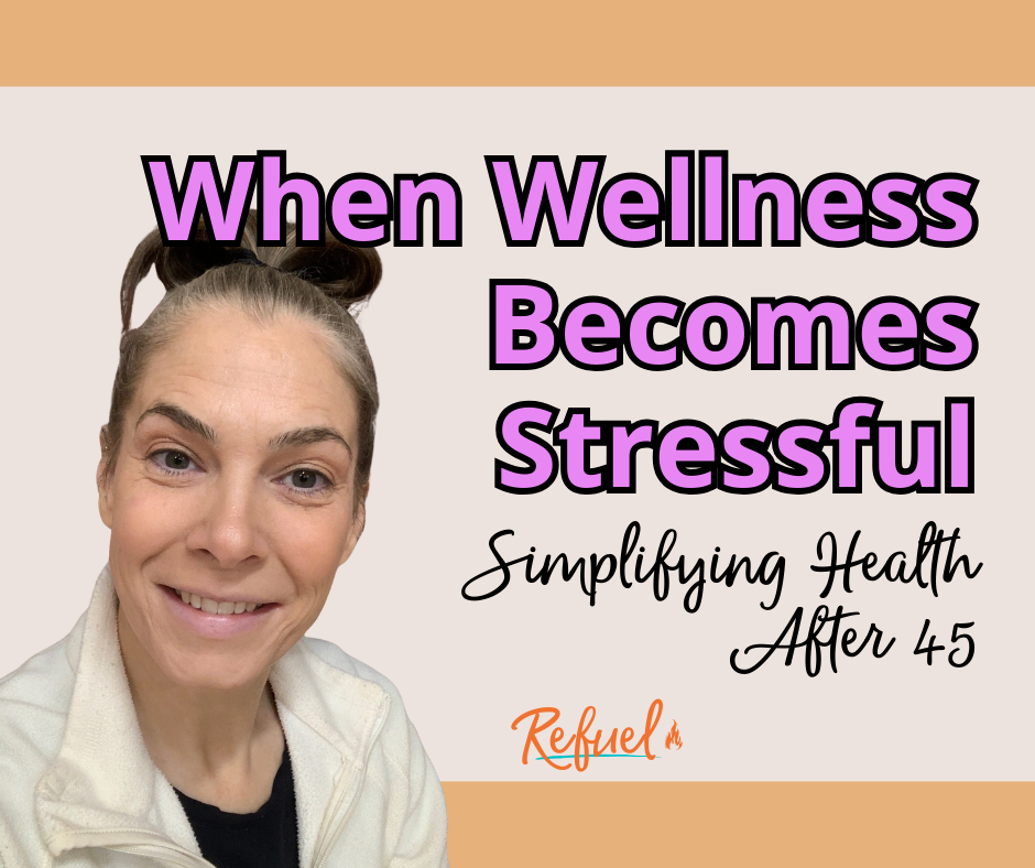 When Wellness Becomes Stressful: Simplifying Health After 45