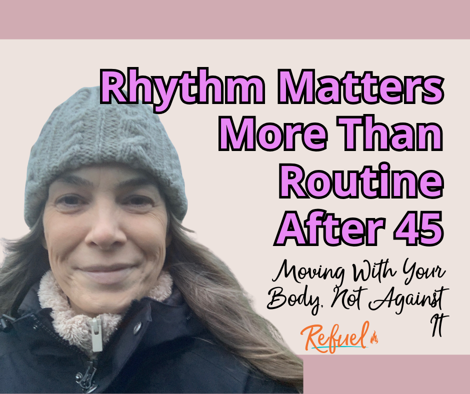 Why Rhythm Matters More Than Routine After 45: Moving With Your Body, Not Against It