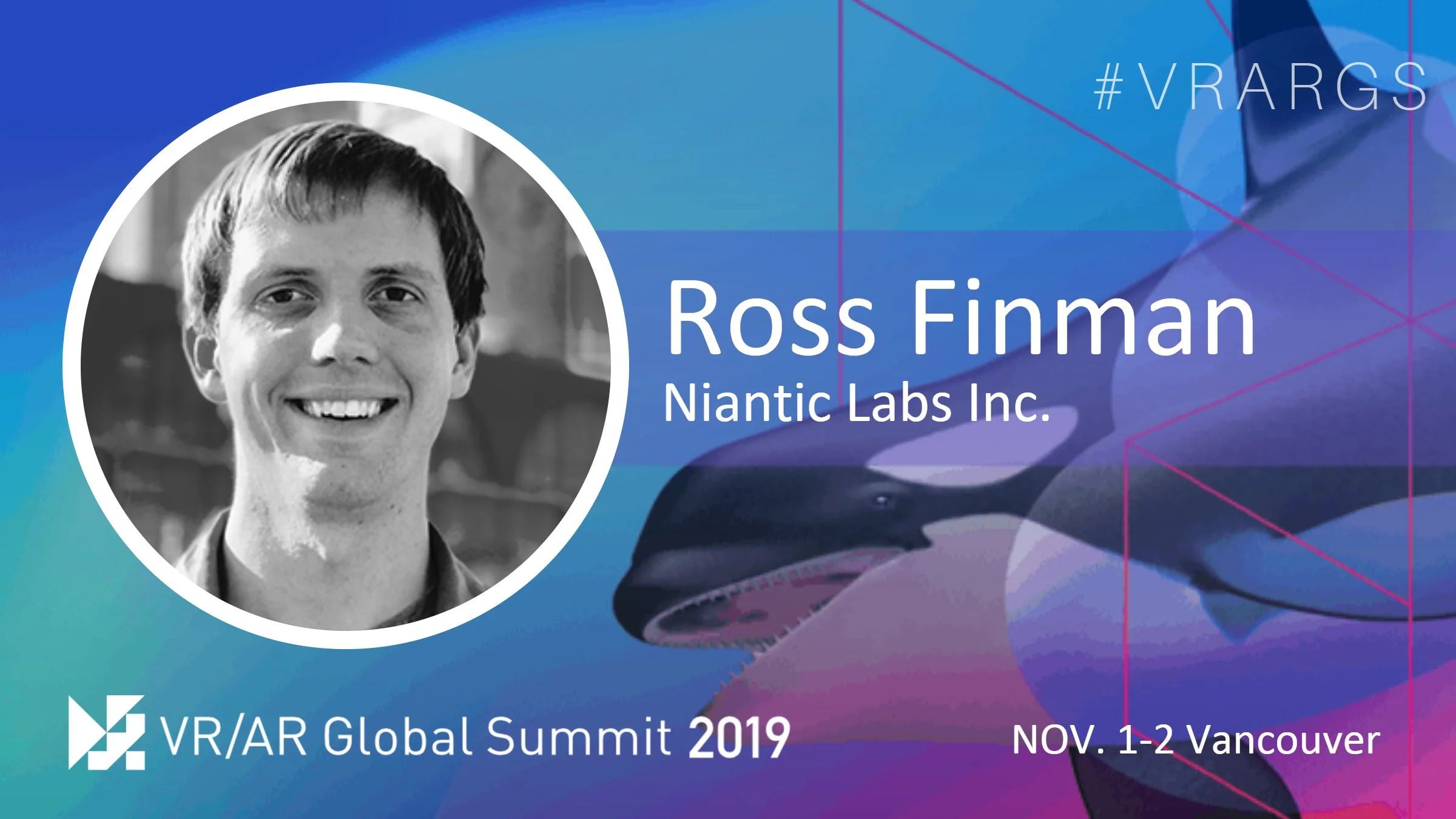 HighRes-Ross-Finman-Niantic-Labs-VRARGS-VRAR-Global-Summit-Spatial-Computing-Vancouver.jpg