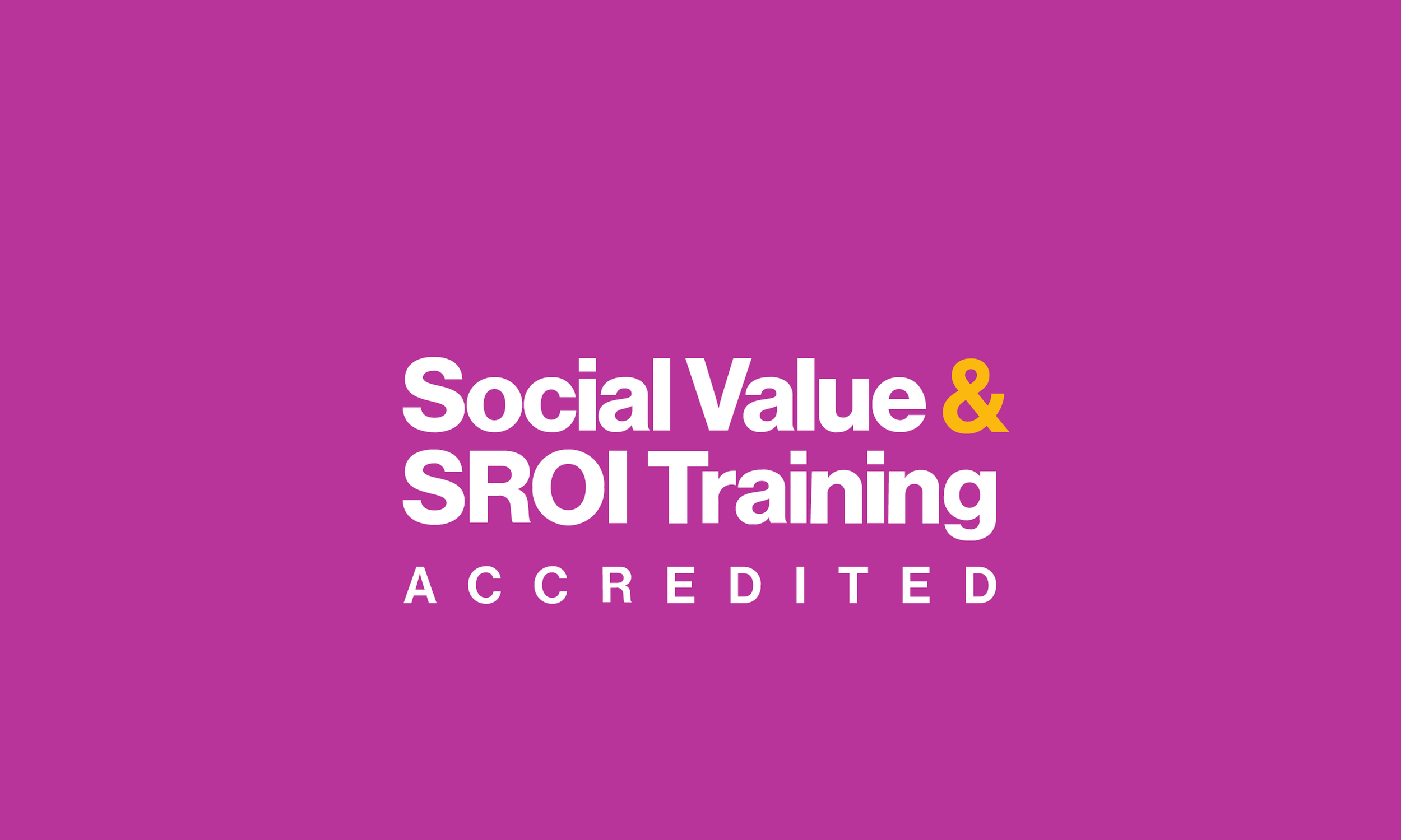 Social Value &amp; SROI Accreditation Practitioner Training