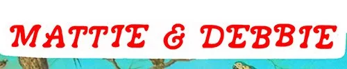 MATTIE & DEBBIE