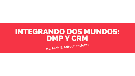 Integrando dos mundos: DMP y CRM