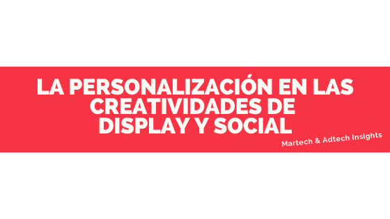 La personalización en las creatividades de Display y Social