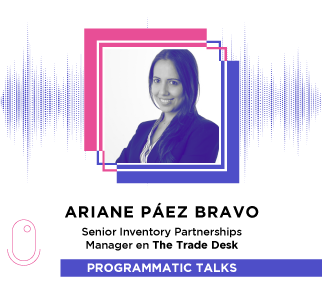 Episodio 21: Ariane Páez Bravo, Senior Inventory Partnerships Manager en The Trade Desk
