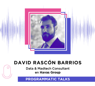 Episodio 18: David Rascón, Data&amp;Madtech Consultant en Havas Group