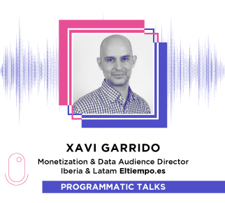 Episodio Especial: Xavi Garrido, Monetization &amp; Data Audience Director Iberia &amp; Latam - Eltiempo.es