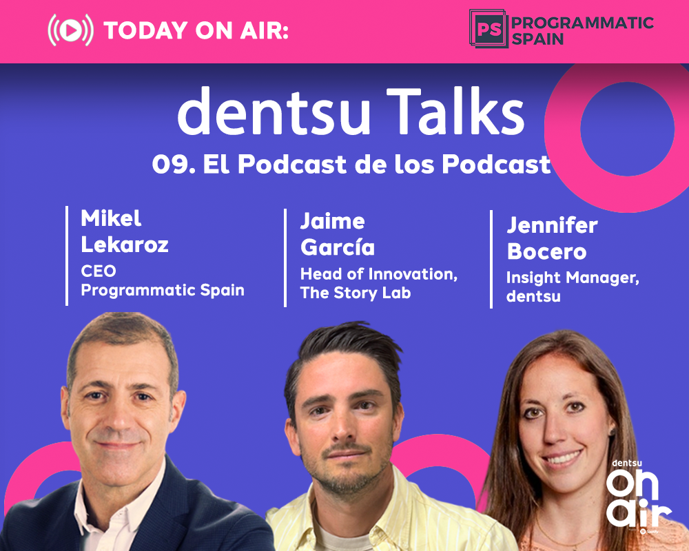 ‘El podcast de los podcast’: capítulo 2 dentsu Talks x PS