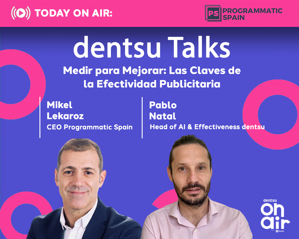 ‘Medir para mejorar. Las claves de la efectividad publicitaria’: capítulo 4 dentsu Talks x PS
