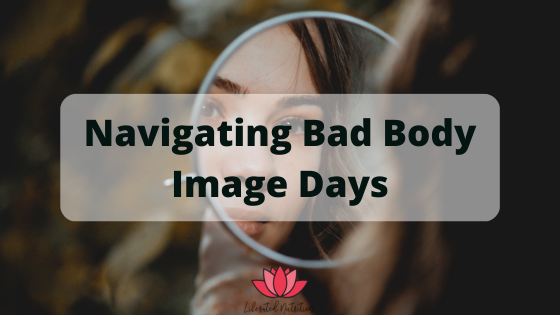 Navigating Bad Body Image Days