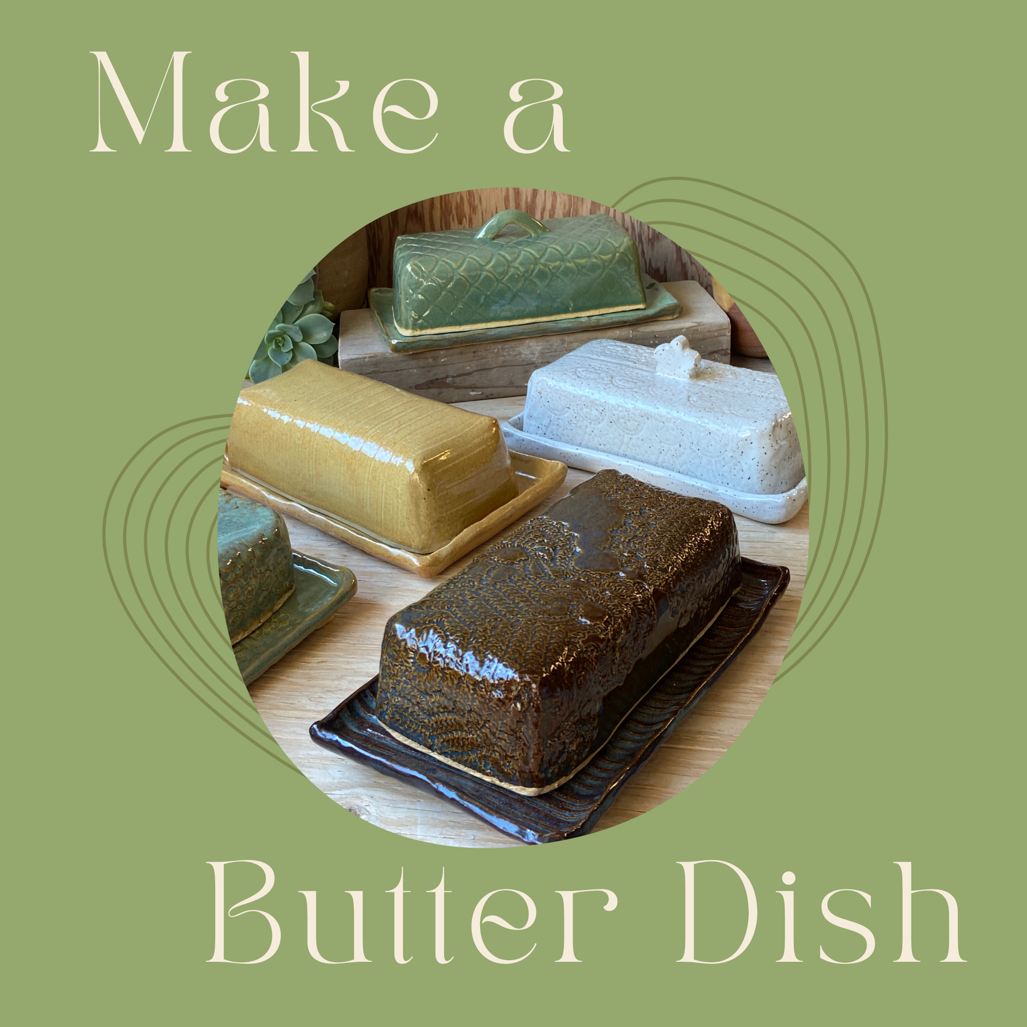 Make-a-Handbuilt Butter Dish - Saturday, September 19th - 2:30pm-5:00pm