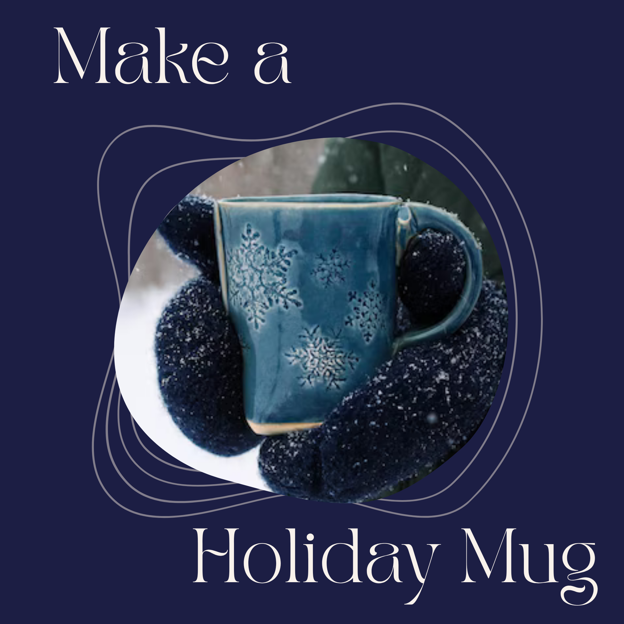 Make-a-Holiday Mug - November 30th, 2026 | 6:15-9:15pm