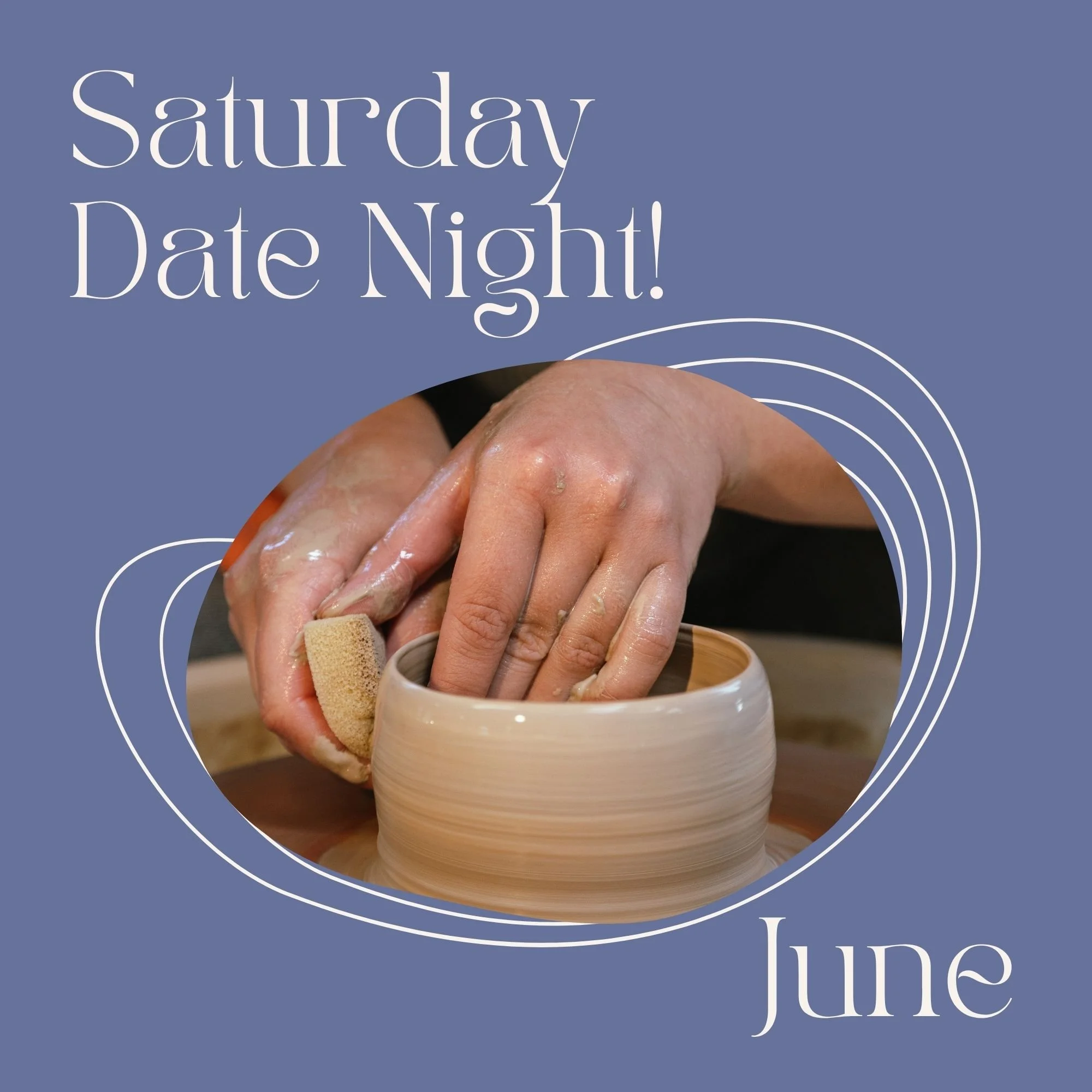 Saturday Date Night! on the Potter's Wheel - June - 6:15-8:45pm