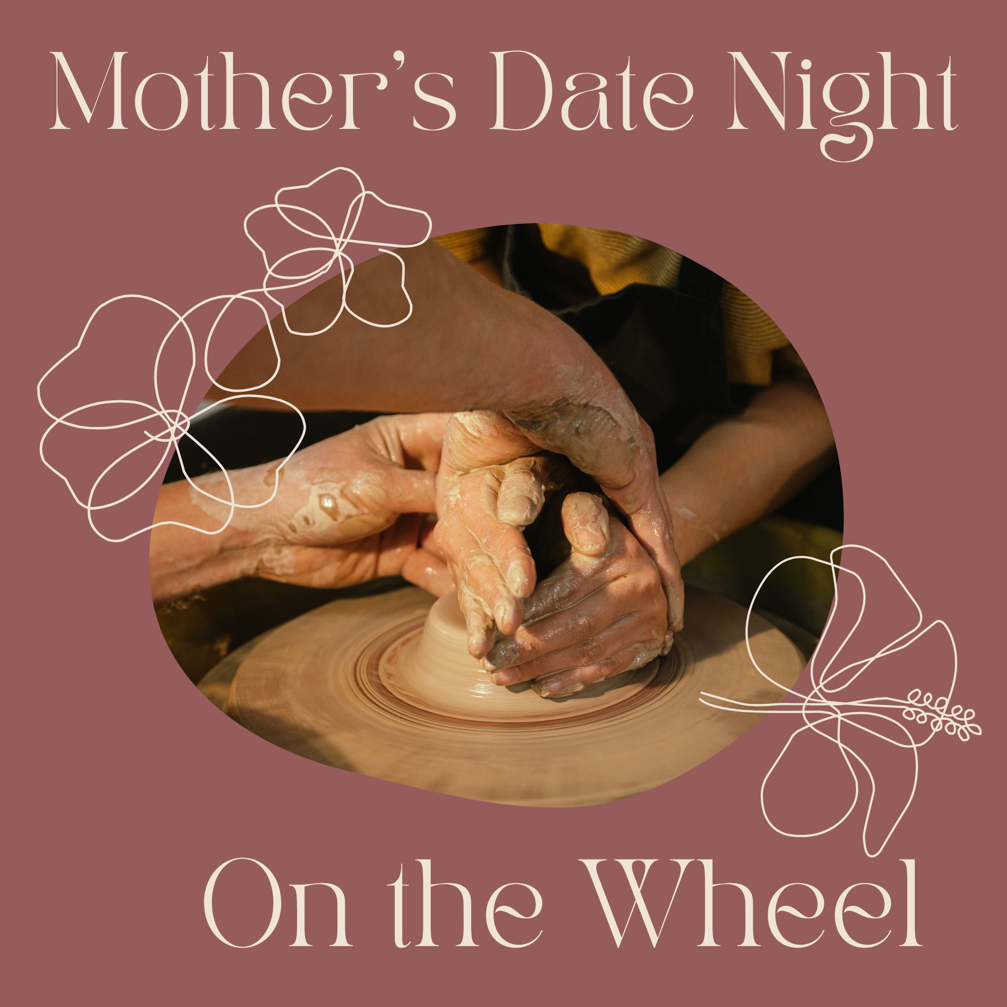 *New!* Mother's Date Night On the Potter's Wheel!  - May 9th, 2026 | 6:15pm- 8:45pm