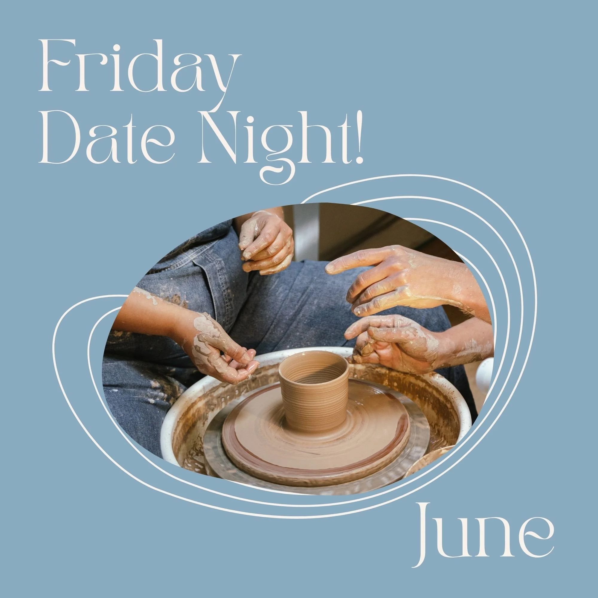 Friday Date Night! on the Potter's Wheel - June - 6:15pm-8:45pm