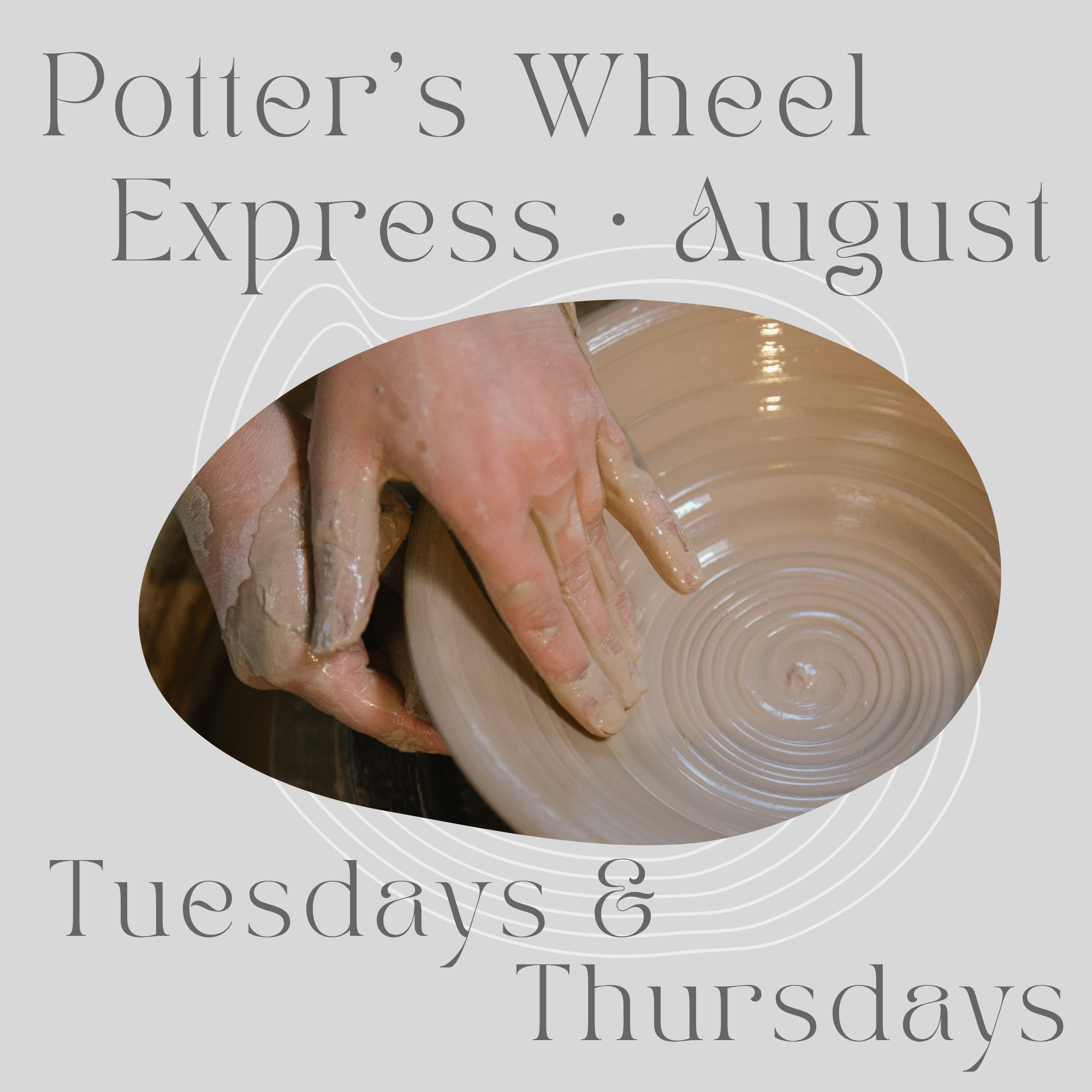 Tuesdays + Thursdays - August Potter's Wheel Express: 4th - 6th - 11th - 13th - 18th - 25th, 2026 | 6:15pm-8:45pm