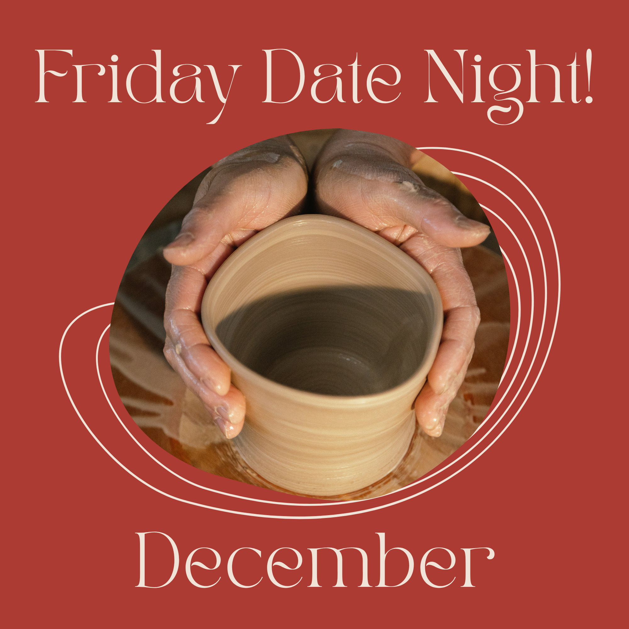 Friday Date Night! on the Potter's Wheel - December | 6:15pm-8:45pm