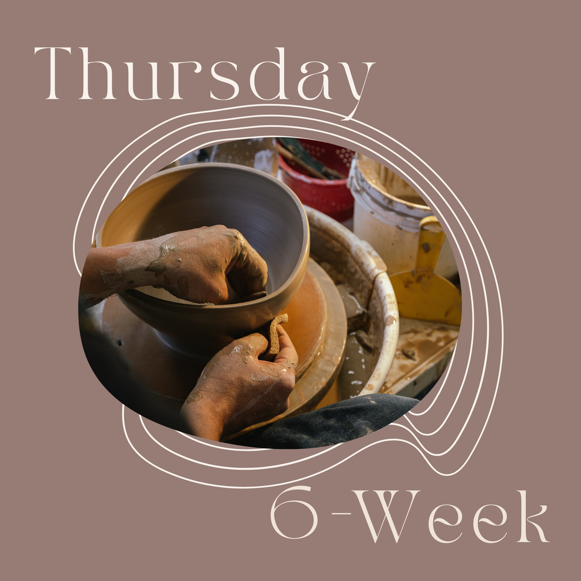 Thursday 6-Week Potter's Wheel: January 8th - February 12th , 2026 - 6:15pm - 8:45pm