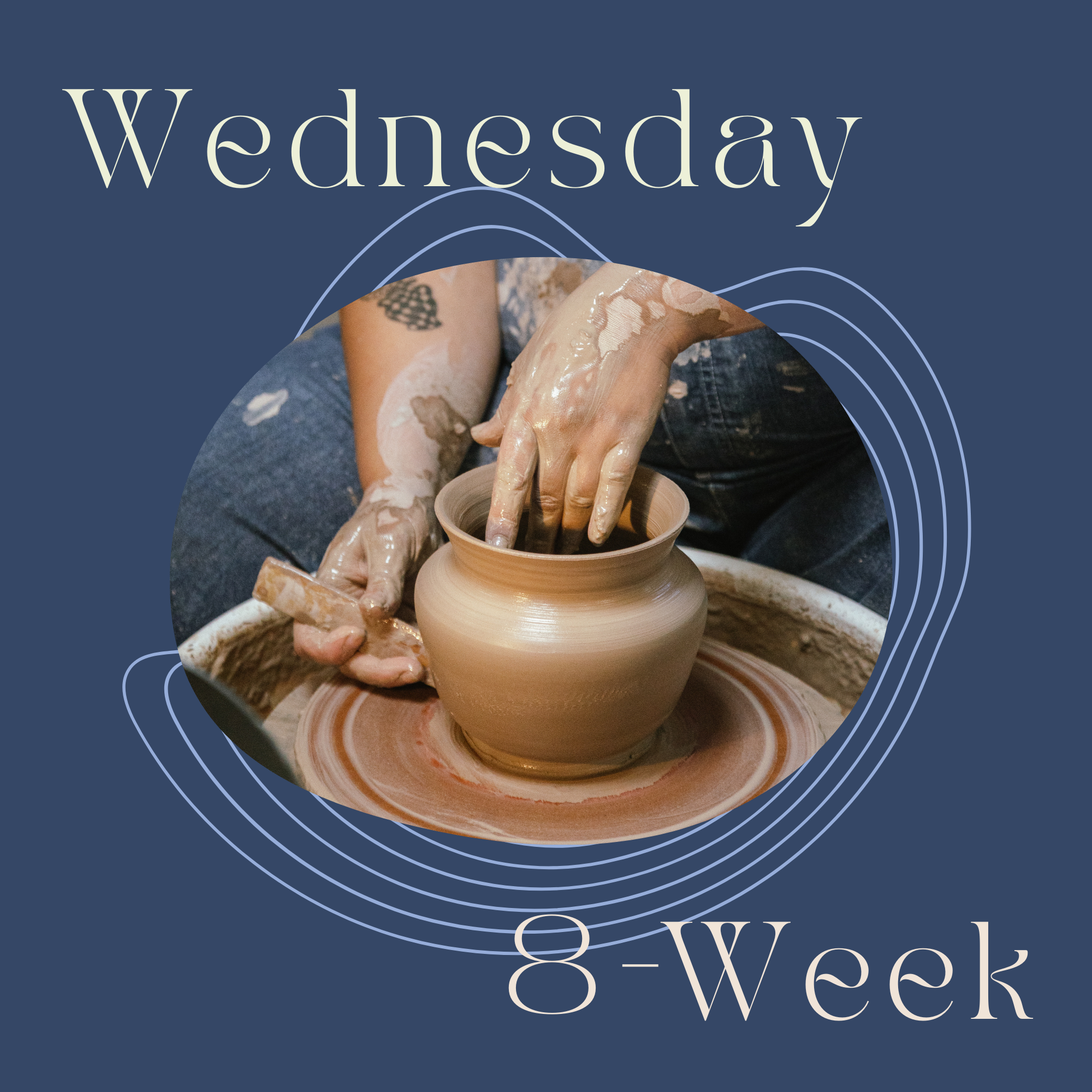 Wenesday 8-Week Potter's Wheel: Jan 7th - Feb 25th , 2026 - 6:15pm - 8:45pm