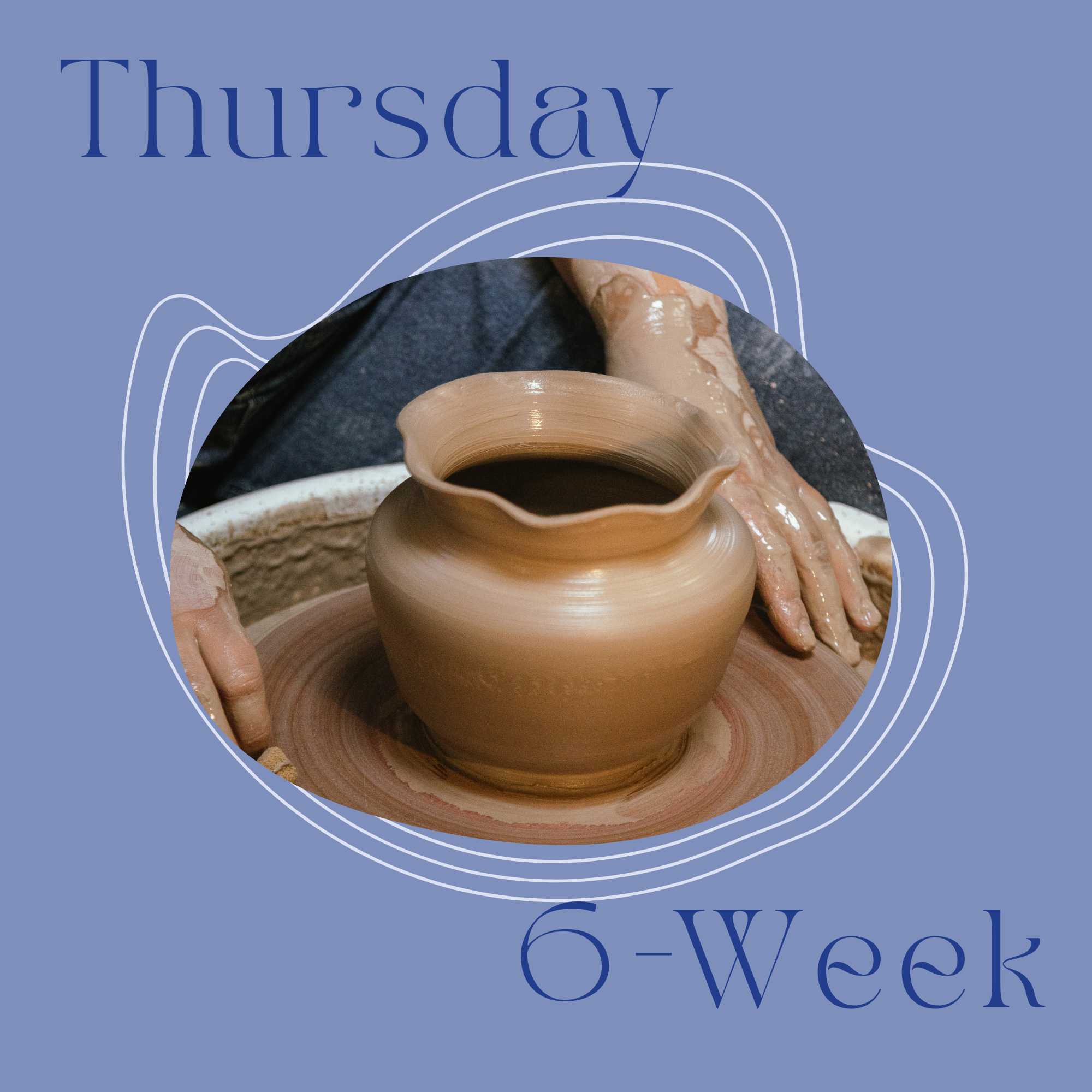 Thursday 6-Week Potter's Wheel: Oct 29th - Dec 3rd, 2026 | 6:15pm - 8:45pm