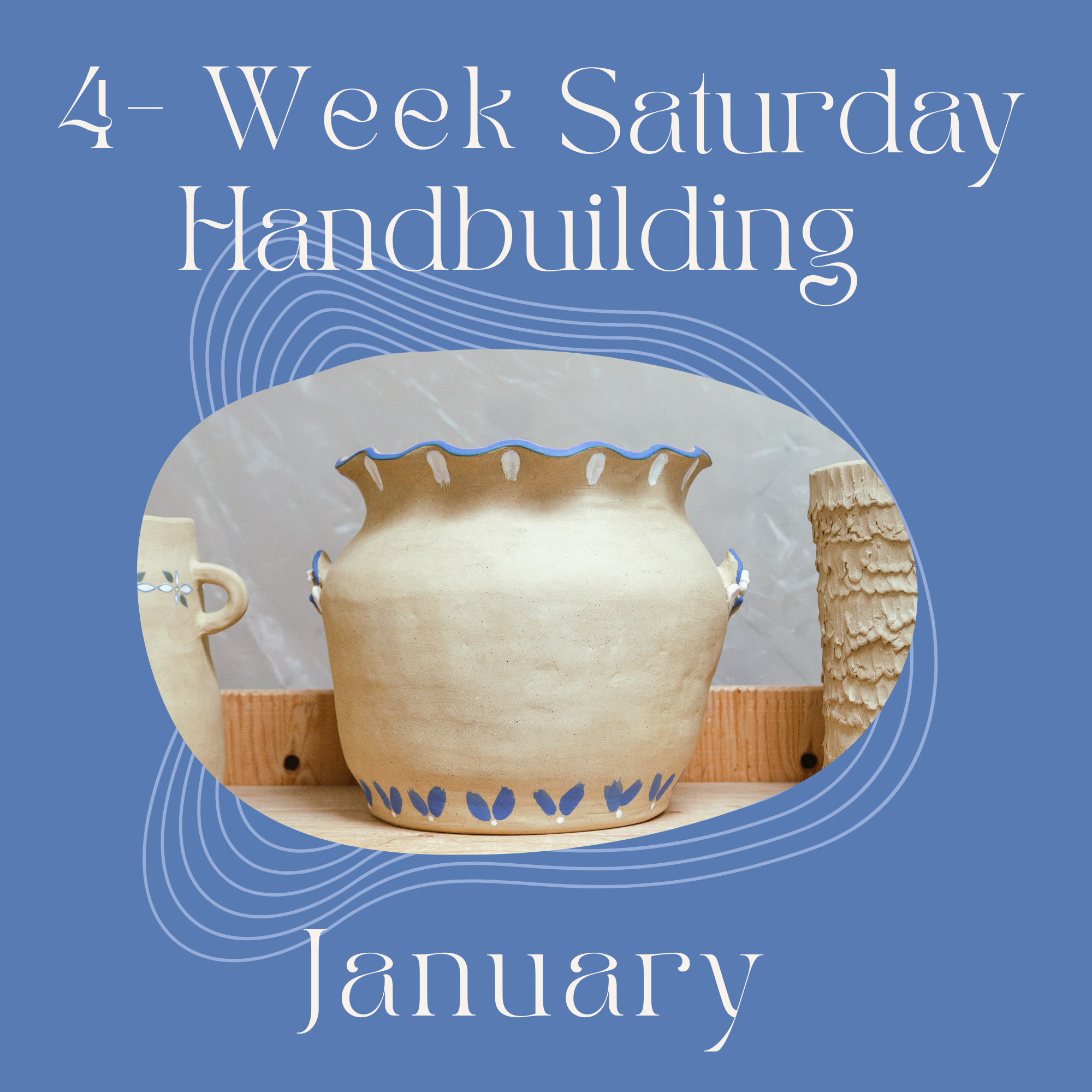 Saturday 4-Week Hand-building: Jan 10th - 31st, 2026 11:00am-1:30pm