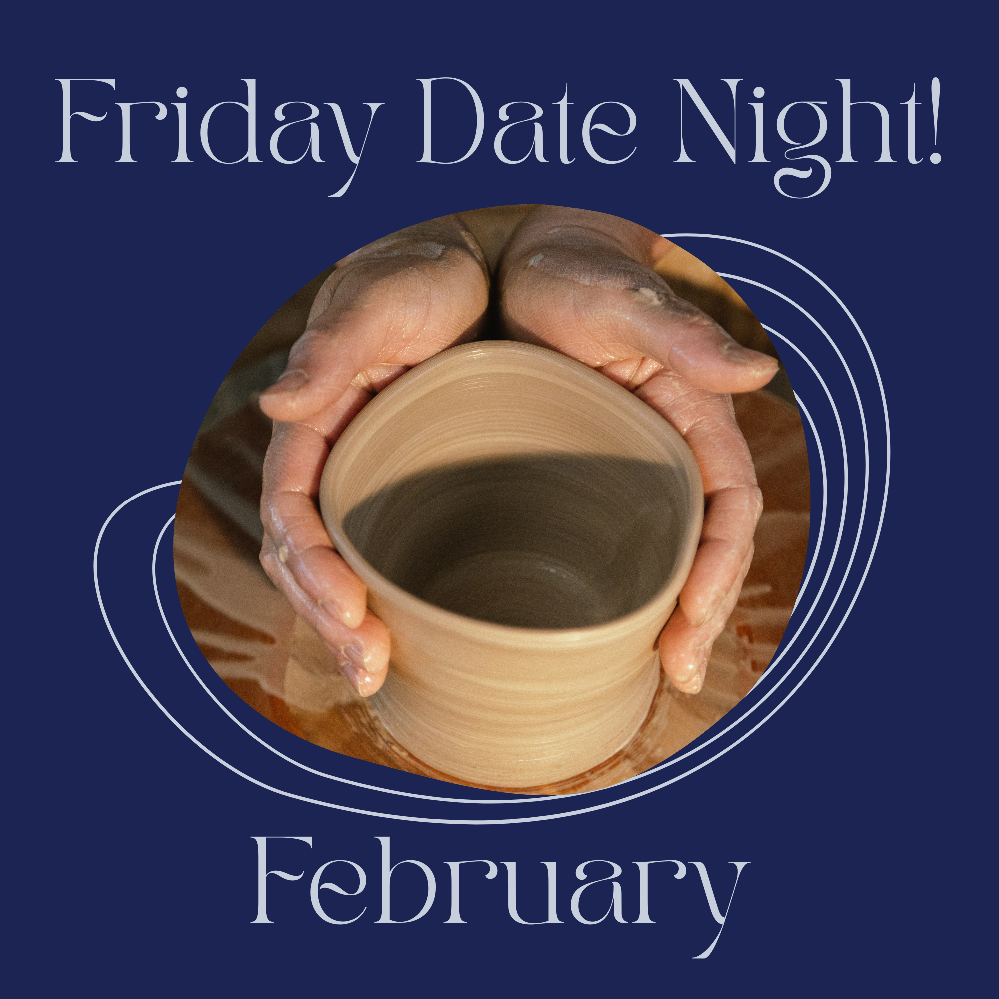 Friday Date Night! on the Potter's Wheel - February - 6:15pm-8:45pm