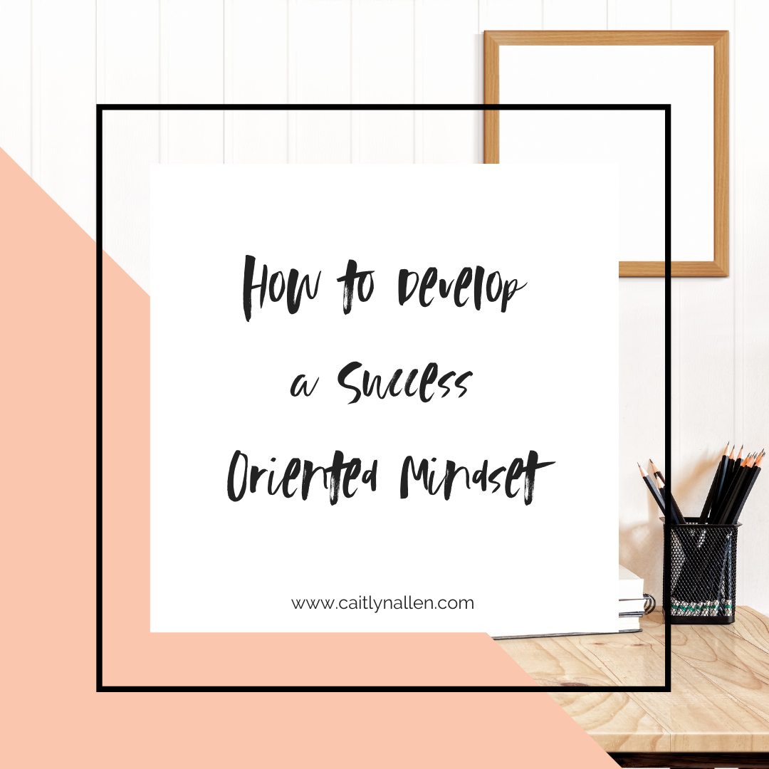 How to Develop a Success Oriented Mindset