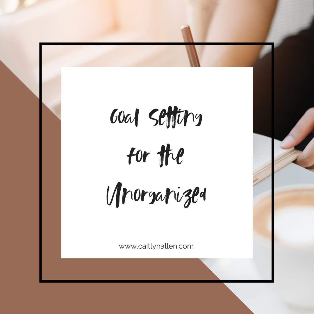 Goal Setting for The Unorganized