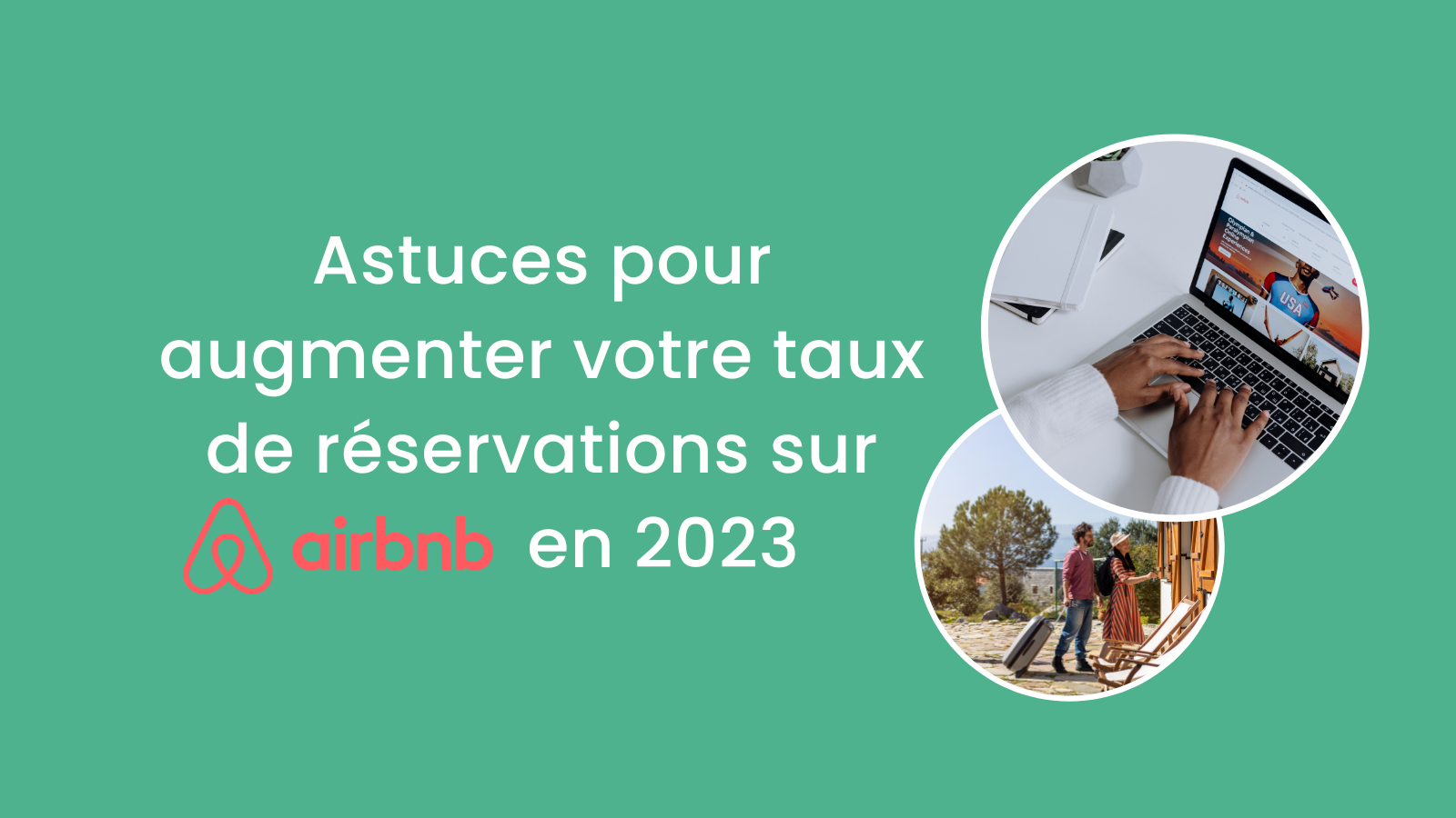 Découvrez les astuces efficaces pour augmenter votre taux de réservations sur Airbnb en 2023 