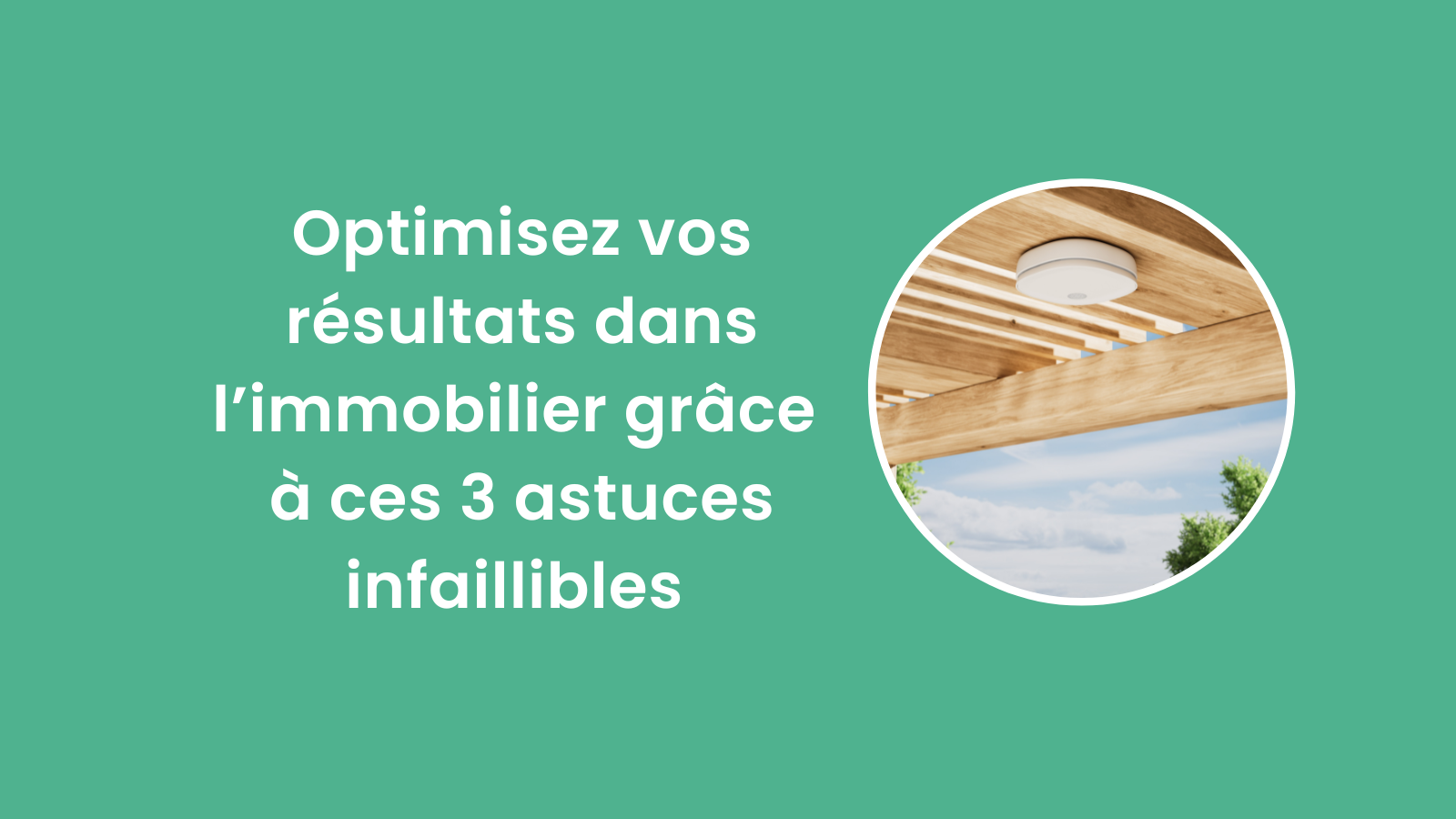 Optimisez vos résultats dans l’immobilier grâce à ces 3 astuces infaillibles 