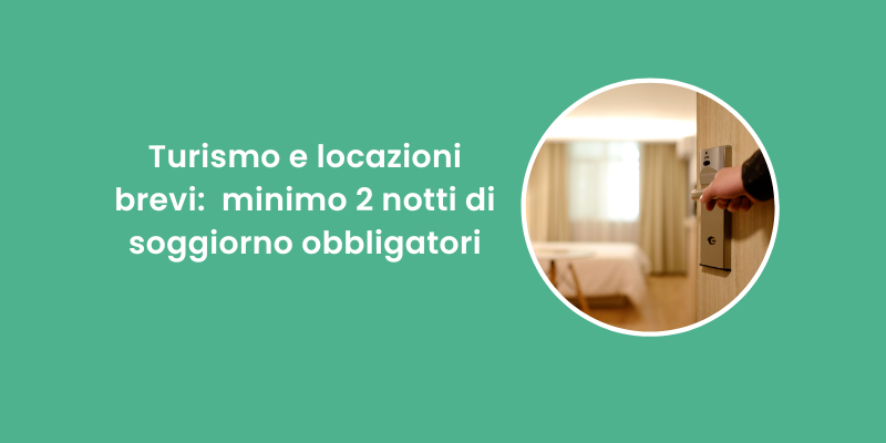 Turismo e locazioni brevi: le nuove norme impongono un soggiorno minimo di due notti