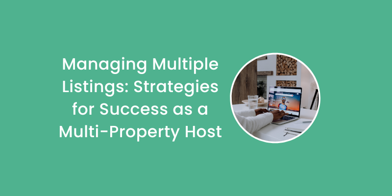 Managing Multiple Listings: Strategies For Success As A Multi-Property Host