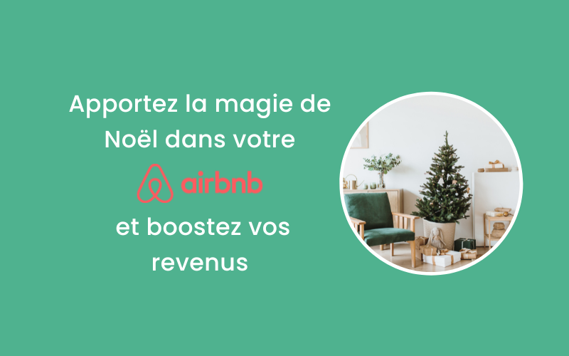Guide festif  Airbnb : Comment apporter la magie de Noël dans votre Airbnb et booster vos revenus