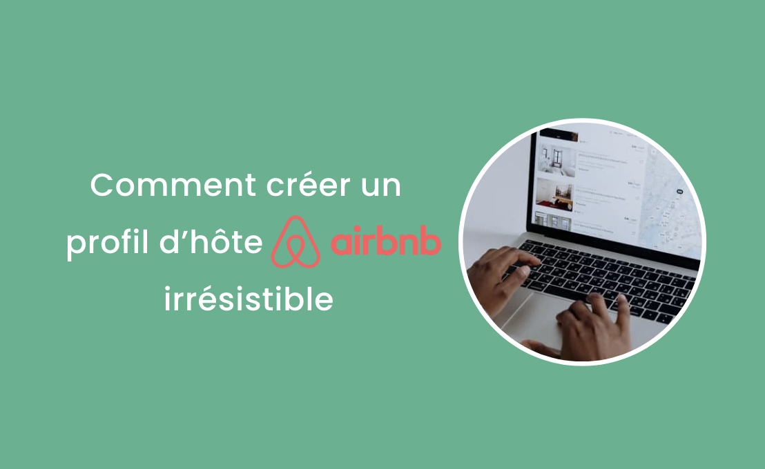 Guide Airbnb : Comment créer un profil d’hôte Airbnb irrésistible