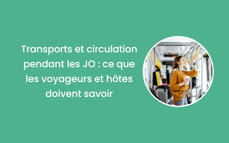 Transports et circulation pendant les Jeux Olympiques 2024 à Paris: ce que les voyageurs et hôtes Airbnb doivent savoir