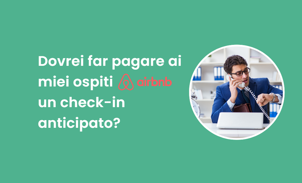 Dovrei far pagare ai miei ospiti Airbnb un check-in anticipato? - Guida per gli host Airbnb