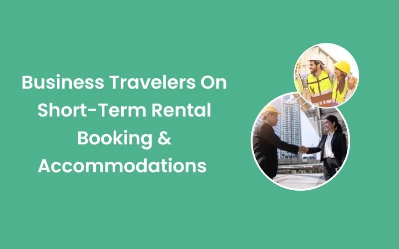 Business Travelers On Short-Term Rental Booking &amp; Accommodations