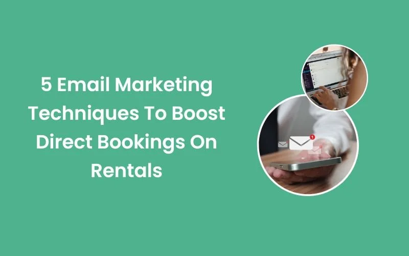 5 Email Marketing Techniques To Boost Direct Bookings On Rentals