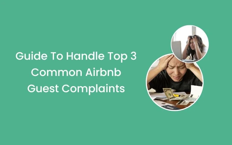 Guide To Handle Top 3 Common Airbnb Guest Complaints