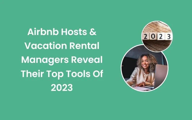 Airbnb Hosts &amp; Vacation Rental Managers Reveal Their Top Tools Of 2023