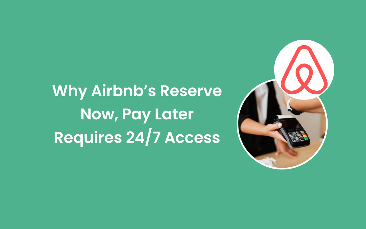 Why Airbnb’s Reserve Now, Pay Later Requires 24/7 Access