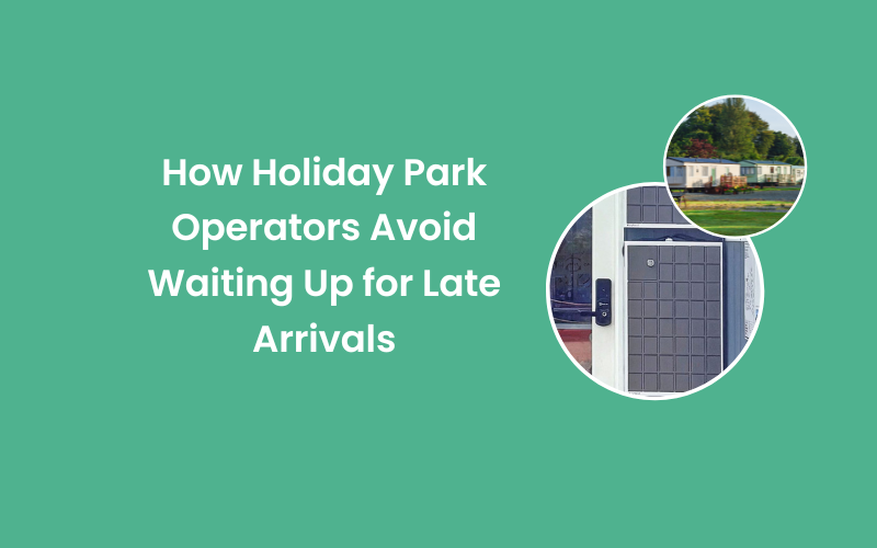 How Holiday Park Operators Avoid Waiting Up for Late Arrivals