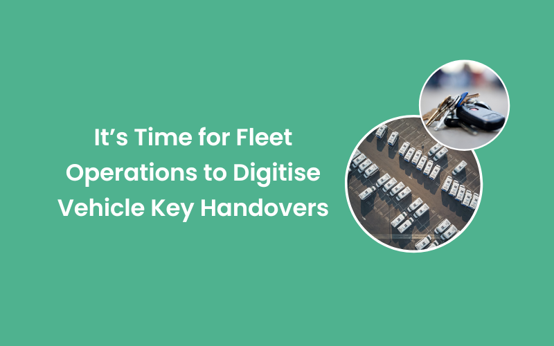 It’s Time for Fleet Operations to Digitise Vehicle Key Handovers