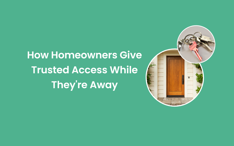 How Homeowners Give Trusted Access While They're Away