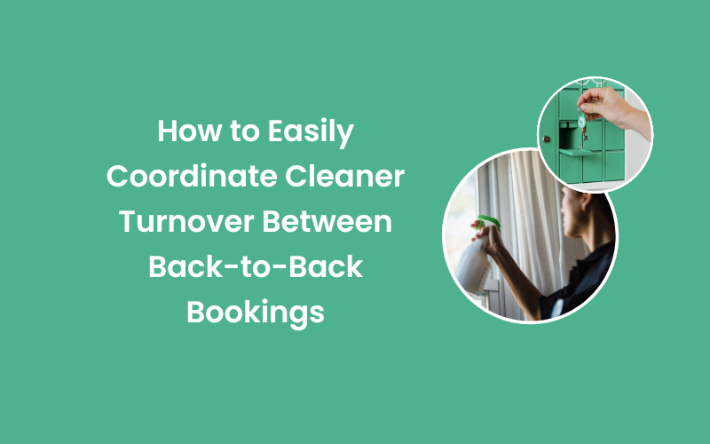 How to Easily Coordinate Cleaner Turnover Between Back-to-Back Bookings