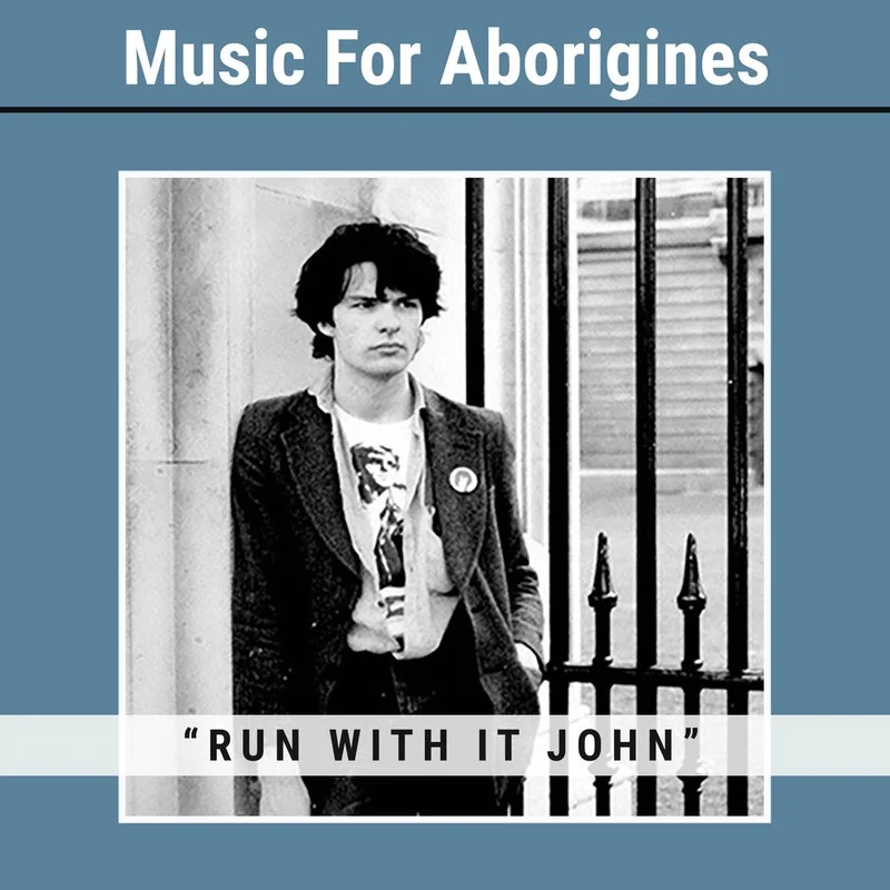 Music for Aborigines - 'Run With it John'