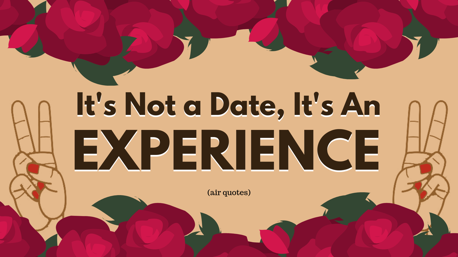 IT'S NOT A DATE ITS AN EXPERIENCE.png