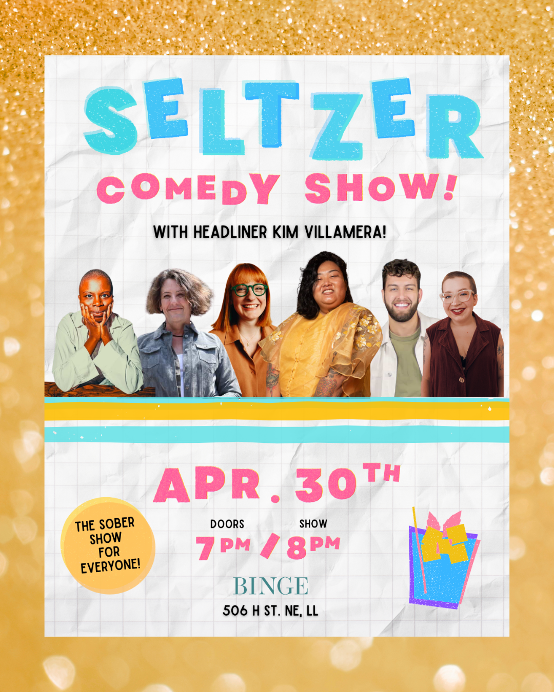 Graphic for Seltzer Comedy show with Headliner Kim Villamera, featuring six cutout headshots of comedians and a gold, glittery border