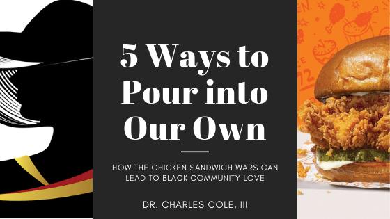 5 Ways to Pour Into Our Own: How the Chicken Sandwich Wars Can Lead to Black Community&nbsp;Love
