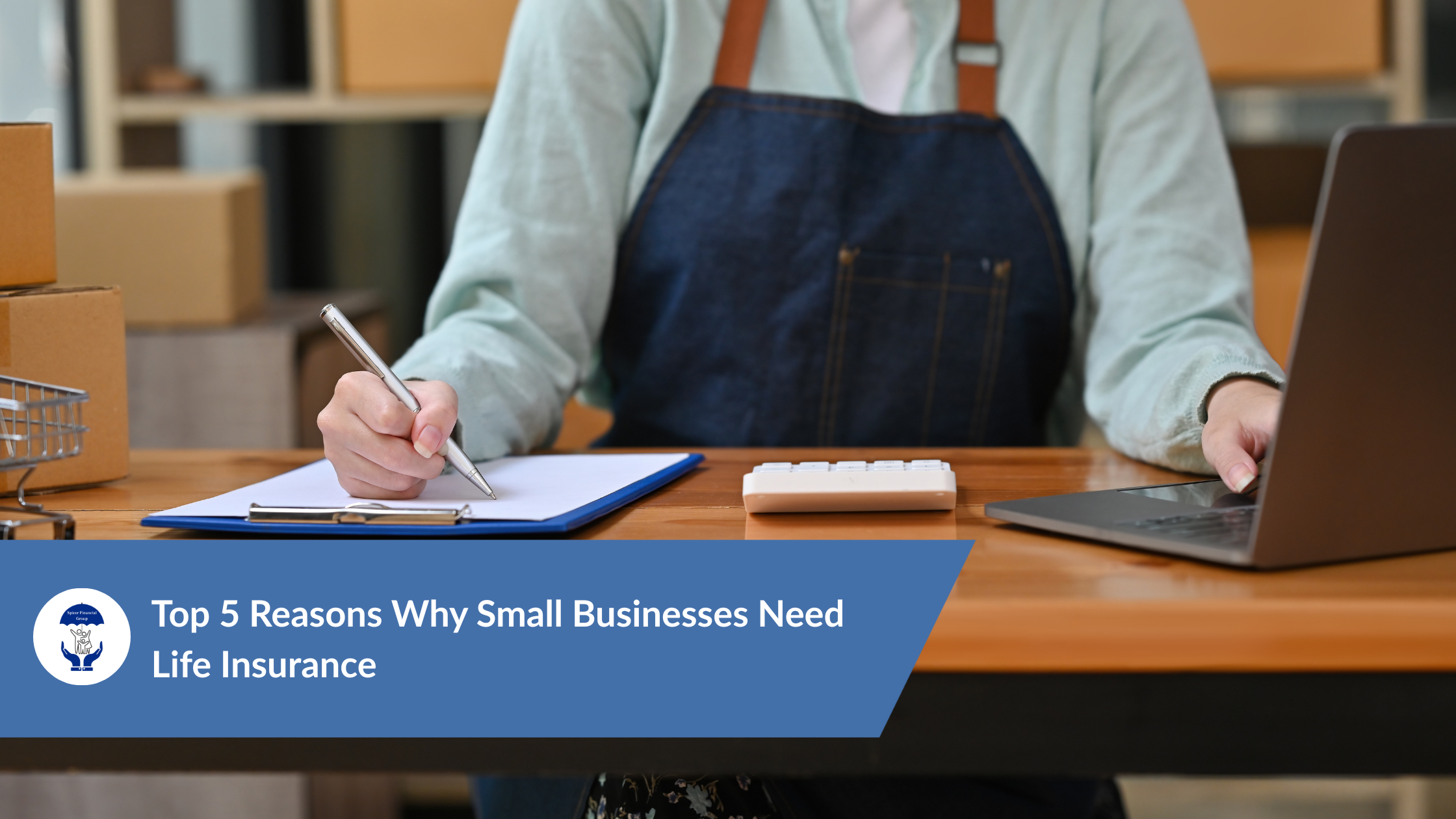 Top 5 Reasons Why Small Businesses Need Life Insurance