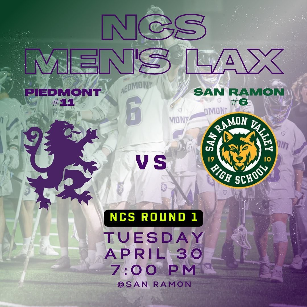 🔥NCS Game Day🔥&nbsp;#11&nbsp;Piedmont Men&rsquo;s Lacrosse team travels to &nbsp;#6 San Ramon Valley on Tuesday 4/30 for a 7 pm  NCS D1 Round 1 game. Let&rsquo;s go Highlanders!

All NCS playoff games require cashless GoFan tickets to be purchased 
